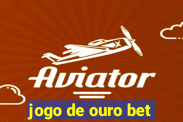 jogo de ouro bet